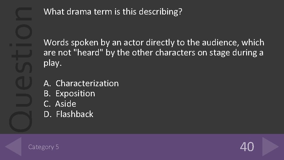 Question What drama term is this describing? Words spoken by an actor directly to