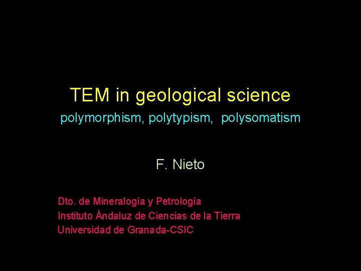TEM in geological science polymorphism, polytypism, polysomatism F. Nieto Dto. de Mineralogía y Petrología