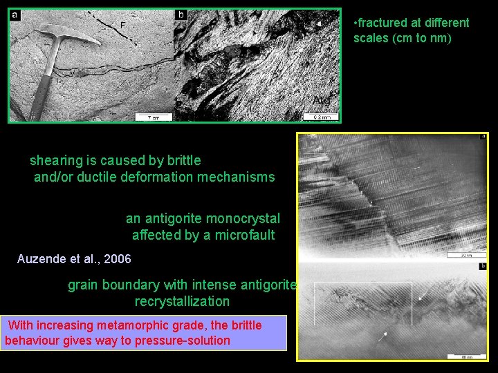  • fractured at different scales (cm to nm) shearing is caused by brittle
