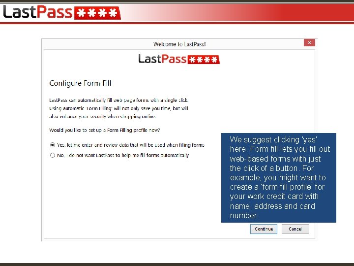 We suggest clicking ‘yes’ here. Form fill lets you fill out web-based forms with