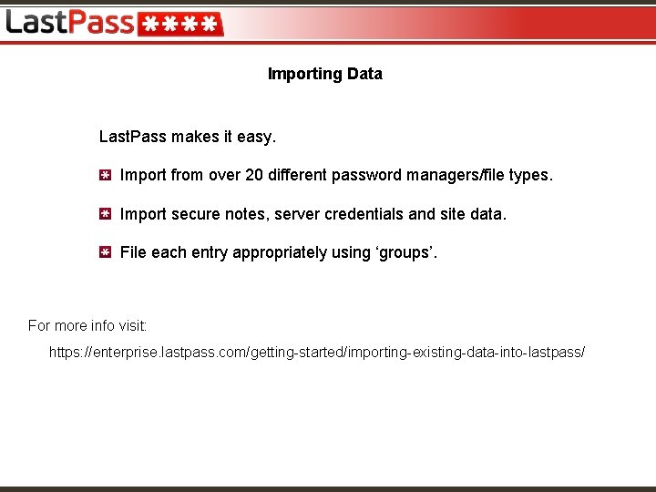 Importing Data Last. Pass makes it easy. Import from over 20 different password managers/file