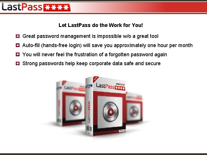 Let Last. Pass do the Work for You! Great password management is impossible w/o
