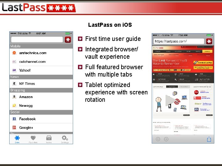 Last. Pass on i. OS First time user guide Integrated browser/ vault experience Full