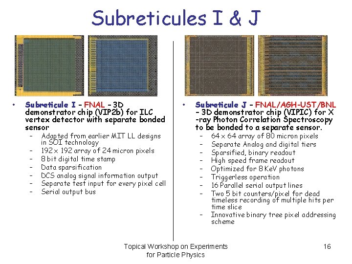 Subreticules I & J • Subreticule I – FNAL – 3 D demonstrator chip