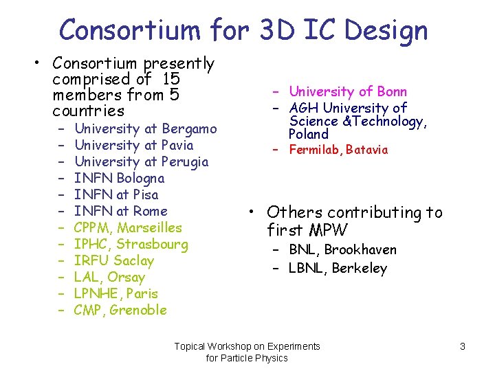 Consortium for 3 D IC Design • Consortium presently comprised of 15 members from