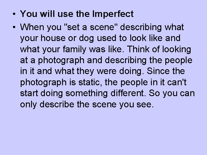  • You will use the Imperfect • When you "set a scene" describing