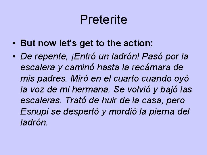 Preterite • But now let's get to the action: • De repente, ¡Entró un