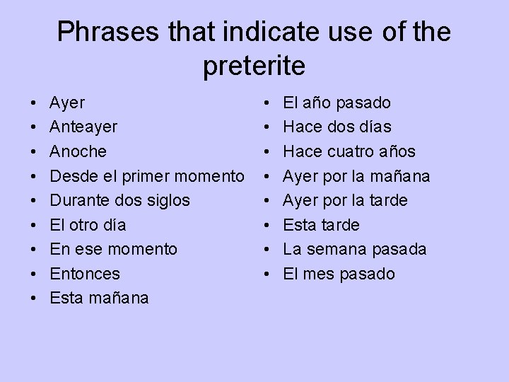 Phrases that indicate use of the preterite • • • Ayer Anteayer Anoche Desde