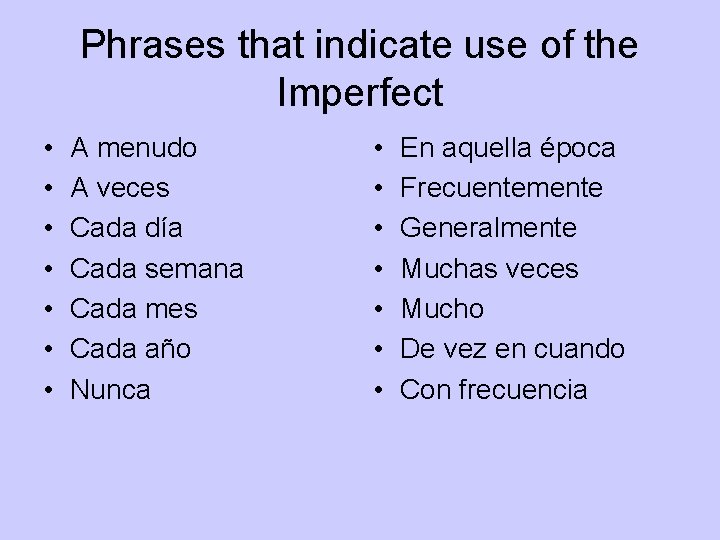 Phrases that indicate use of the Imperfect • • A menudo A veces Cada