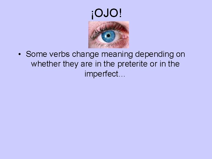 ¡OJO! • Some verbs change meaning depending on whether they are in the preterite