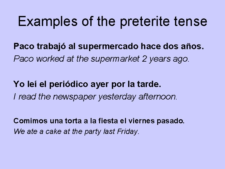 Examples of the preterite tense Paco trabajó al supermercado hace dos años. Paco worked