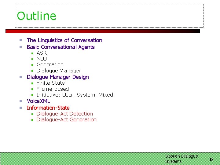 Outline The Linguistics of Conversation Basic Conversational Agents ASR NLU Generation Dialogue Manager Design Outline The Linguistics of Conversation Basic Conversational Agents ASR NLU Generation Dialogue Manager Design