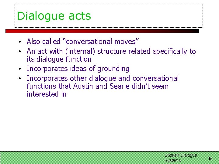 Dialogue acts • Also called “conversational moves” • An act with (internal) structure related Dialogue acts • Also called “conversational moves” • An act with (internal) structure related