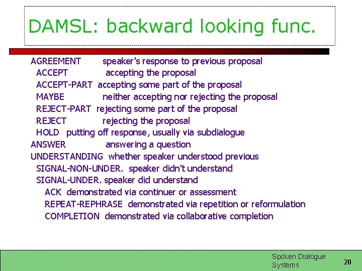 DAMSL: backward looking func. AGREEMENT speaker's response to previous proposal ACCEPT accepting the proposal DAMSL: backward looking func. AGREEMENT speaker's response to previous proposal ACCEPT accepting the proposal