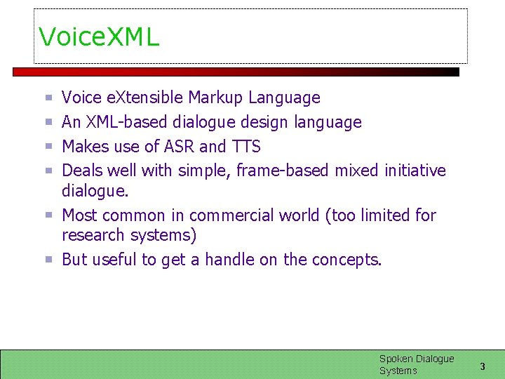 Voice. XML Voice e. Xtensible Markup Language An XML-based dialogue design language Makes use Voice. XML Voice e. Xtensible Markup Language An XML-based dialogue design language Makes use