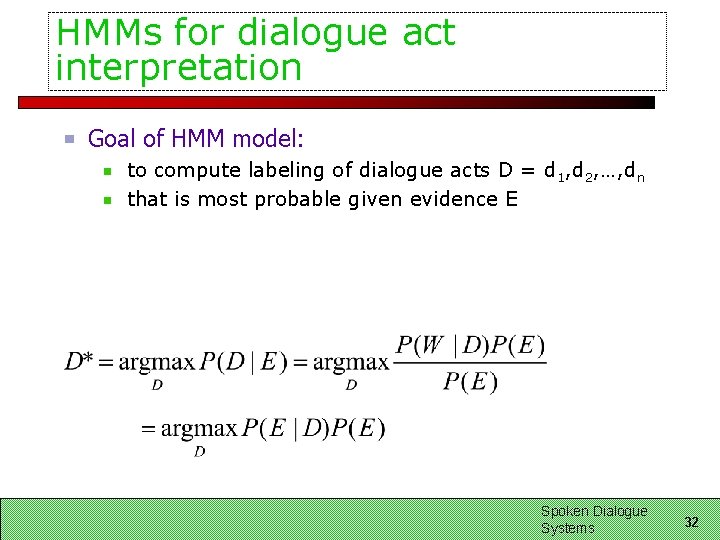 HMMs for dialogue act interpretation Goal of HMM model: to compute labeling of dialogue HMMs for dialogue act interpretation Goal of HMM model: to compute labeling of dialogue