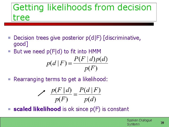 Getting likelihoods from decision tree Decision trees give posterior p(d|F) [discriminative, good] But we
