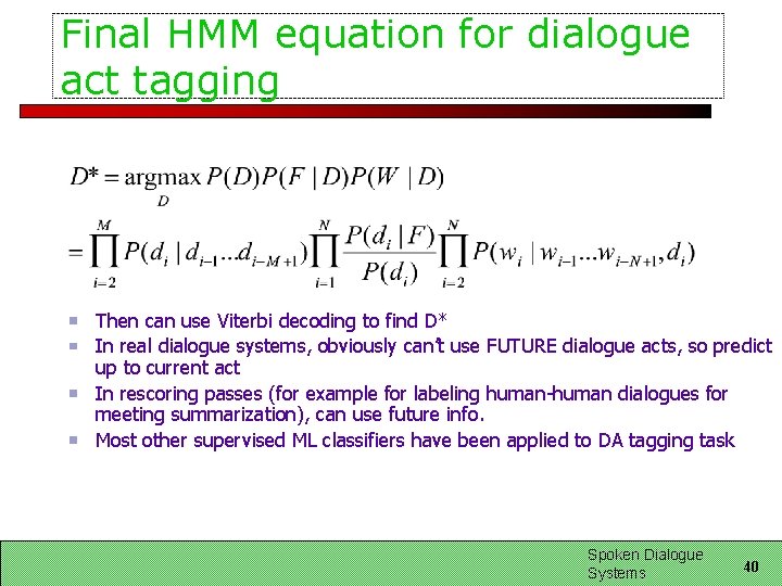 Final HMM equation for dialogue act tagging Then can use Viterbi decoding to find Final HMM equation for dialogue act tagging Then can use Viterbi decoding to find