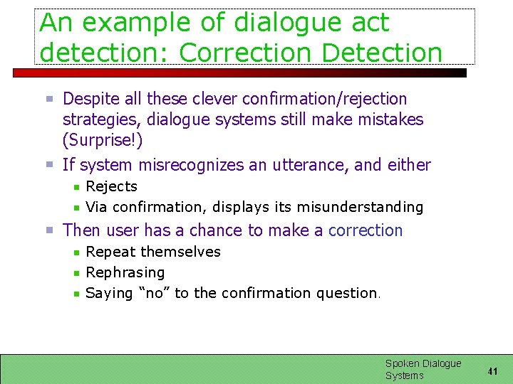 An example of dialogue act detection: Correction Detection Despite all these clever confirmation/rejection strategies, An example of dialogue act detection: Correction Detection Despite all these clever confirmation/rejection strategies,