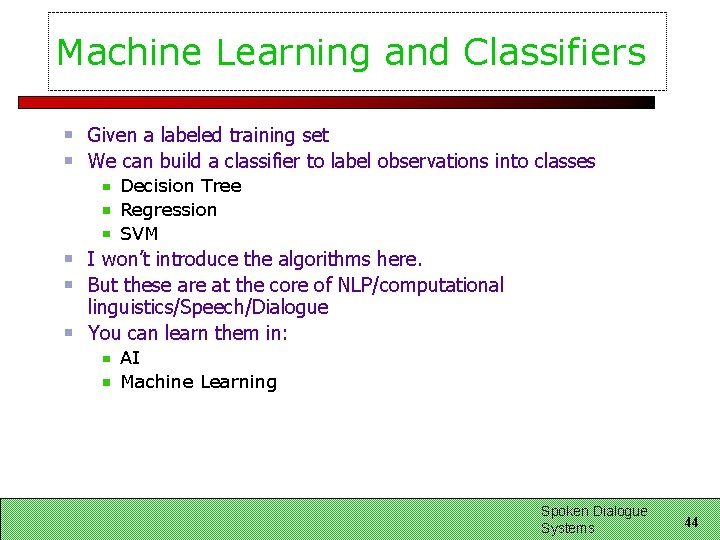 Machine Learning and Classifiers Given a labeled training set We can build a classifier Machine Learning and Classifiers Given a labeled training set We can build a classifier