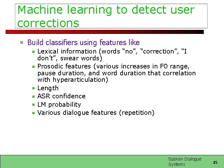 Machine learning to detect user corrections Build classifiers using features like Lexical information (words Machine learning to detect user corrections Build classifiers using features like Lexical information (words