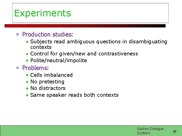 Experiments Production studies: Subjects read ambiguous questions in disambiguating contexts Control for given/new and Experiments Production studies: Subjects read ambiguous questions in disambiguating contexts Control for given/new and