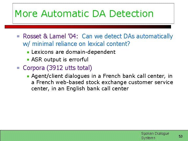 More Automatic DA Detection Rosset & Lamel ’ 04: Can we detect DAs automatically More Automatic DA Detection Rosset & Lamel ’ 04: Can we detect DAs automatically