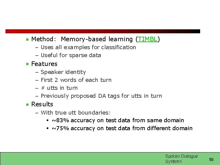 Method: Memory-based learning (TIMBL) – Uses all examples for classification – Useful for sparse Method: Memory-based learning (TIMBL) – Uses all examples for classification – Useful for sparse