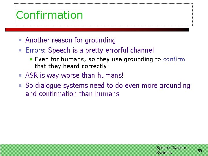 Confirmation Another reason for grounding Errors: Speech is a pretty errorful channel Even for Confirmation Another reason for grounding Errors: Speech is a pretty errorful channel Even for