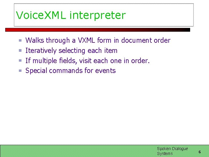 Voice. XML interpreter Walks through a VXML form in document order Iteratively selecting each Voice. XML interpreter Walks through a VXML form in document order Iteratively selecting each