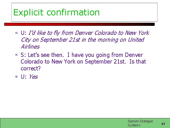 Explicit confirmation U: I’d like to fly from Denver Colorado to New York City Explicit confirmation U: I’d like to fly from Denver Colorado to New York City