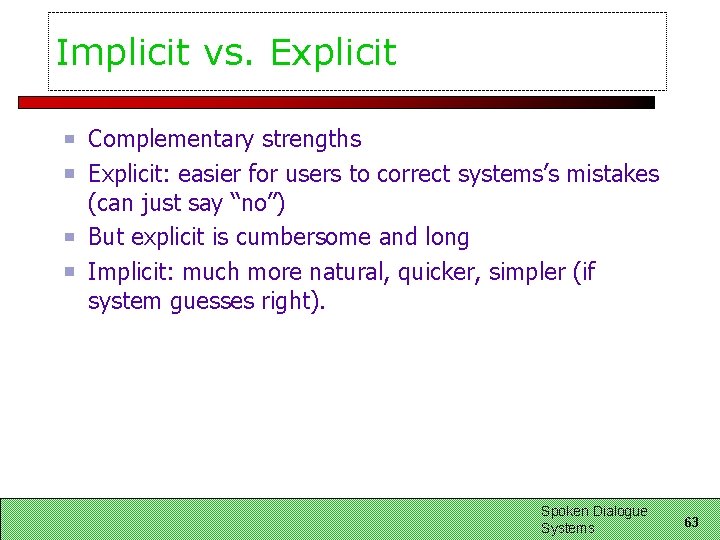 Implicit vs. Explicit Complementary strengths Explicit: easier for users to correct systems’s mistakes (can Implicit vs. Explicit Complementary strengths Explicit: easier for users to correct systems’s mistakes (can