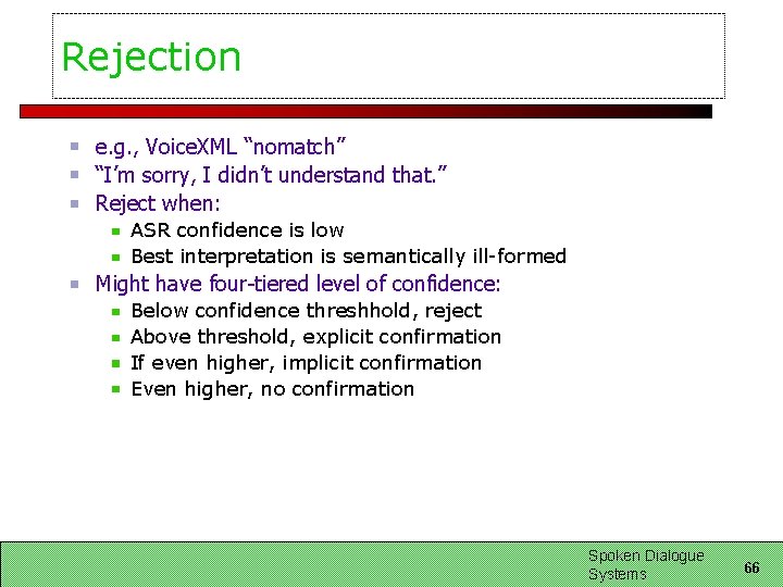 Rejection e. g. , Voice. XML “nomatch” “I’m sorry, I didn’t understand that. ” Rejection e. g. , Voice. XML “nomatch” “I’m sorry, I didn’t understand that. ”