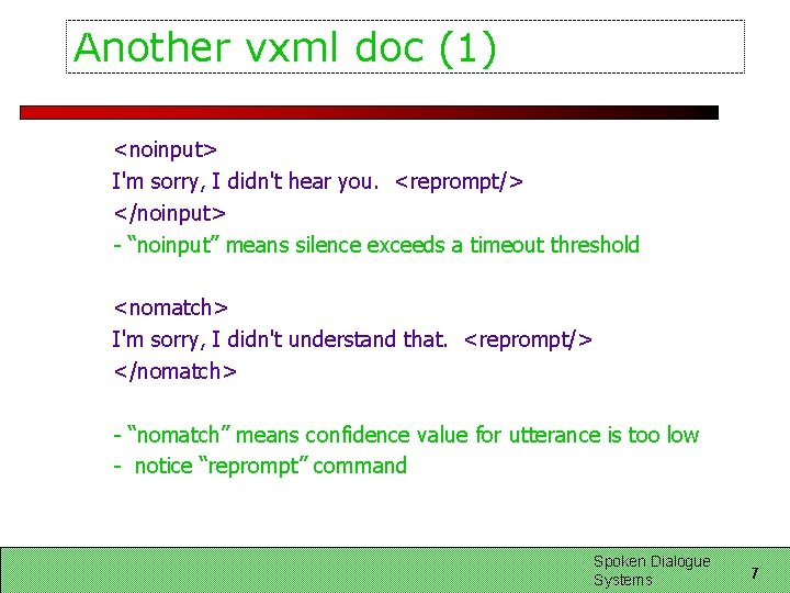 Another vxml doc (1) <noinput> I'm sorry, I didn't hear you. <reprompt/> </noinput> - Another vxml doc (1) <noinput> I'm sorry, I didn't hear you. <reprompt/> </noinput> -