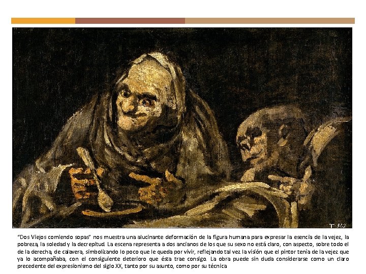 “Dos Viejos comiendo sopas” nos muestra una alucinante deformación de la figura humana para