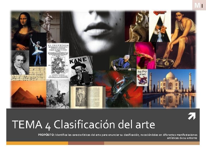 MI TEMA 4 Clasificación del arte PROPÓSITO: Identifica las características del arte para enunciar