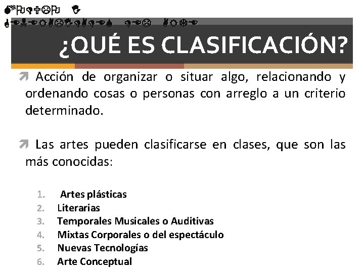 MODULO I GENERALIDADES DEL ARTE ¿QUÉ ES CLASIFICACIÓN? Acción de organizar o situar algo,