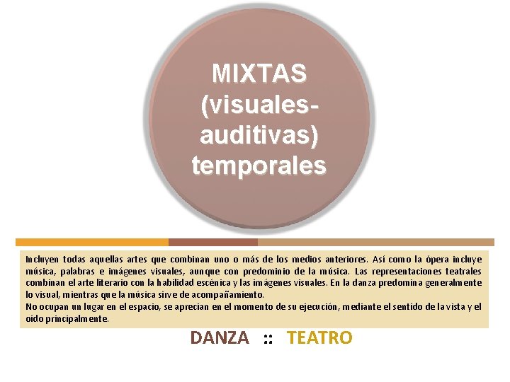 MIXTAS (visualesauditivas) temporales Incluyen todas aquellas artes que combinan uno o más de los