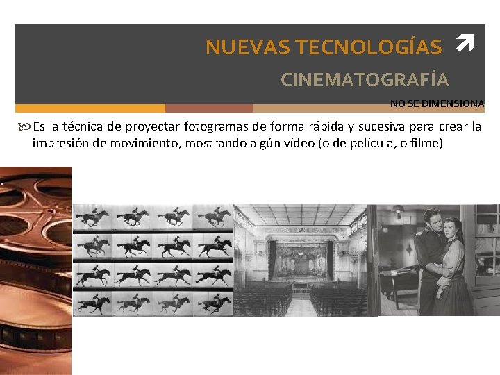NUEVAS TECNOLOGÍAS CINEMATOGRAFÍA NO SE DIMENSIONA Es la técnica de proyectar fotogramas de forma