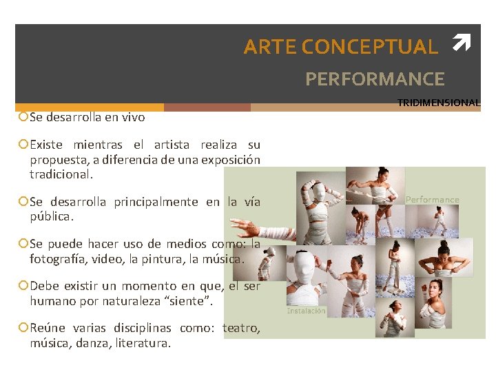 ARTE CONCEPTUAL PERFORMANCE ¡Se desarrolla en vivo ¡Existe mientras el artista realiza su propuesta,