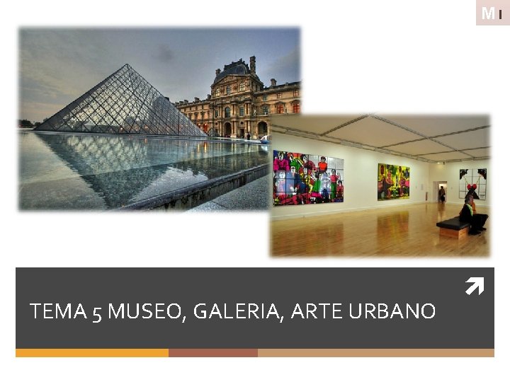 MI TEMA 5 MUSEO, GALERIA, ARTE URBANO 