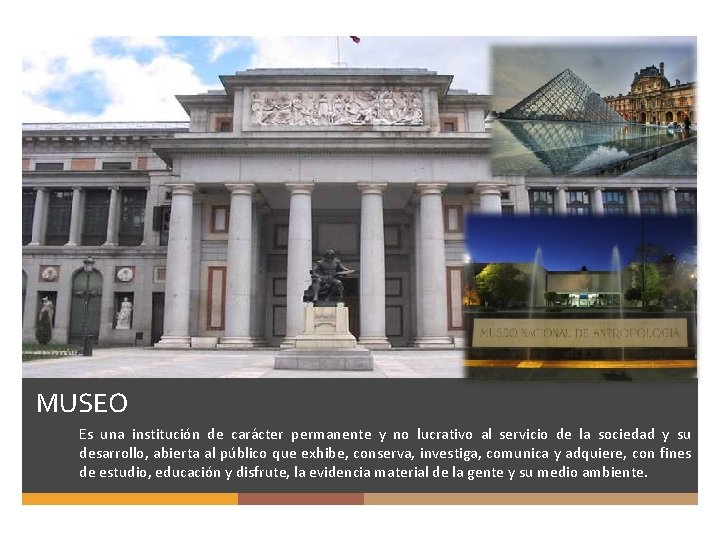 MUSEO Es una institución de carácter permanente y no lucrativo al servicio de la