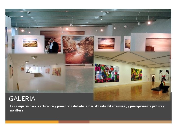 GALERIA Es un espacio para la exhibición y promoción del arte, especialmente del arte