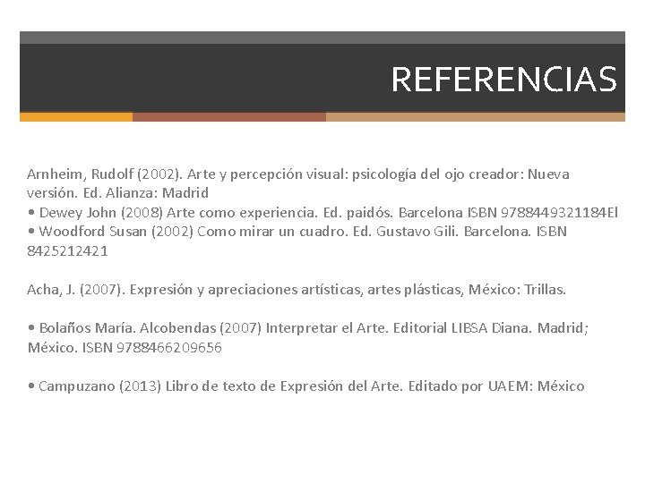 REFERENCIAS Arnheim, Rudolf (2002). Arte y percepción visual: psicología del ojo creador: Nueva versión.