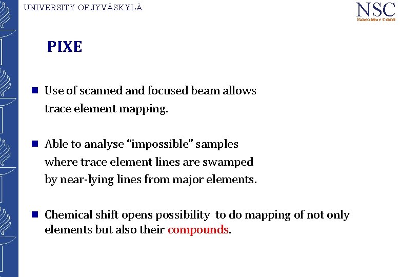 UNIVERSITY OF JYVÄSKYLÄ NSC Nanoscience Center PIXE g Use of scanned and focused beam