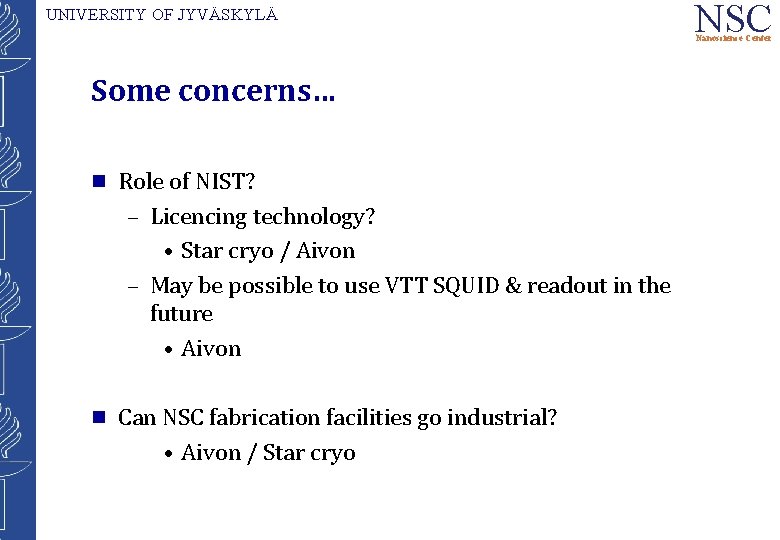 UNIVERSITY OF JYVÄSKYLÄ NSC Nanoscience Center Some concerns… g Role of NIST? – Licencing