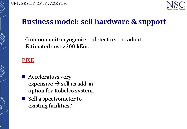 UNIVERSITY OF JYVÄSKYLÄ NSC Nanoscience Center Business model: sell hardware & support Common unit: