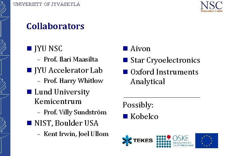 NSC UNIVERSITY OF JYVÄSKYLÄ Nanoscience Center Collaborators g JYU NSC – Prof. Ilari Maasilta