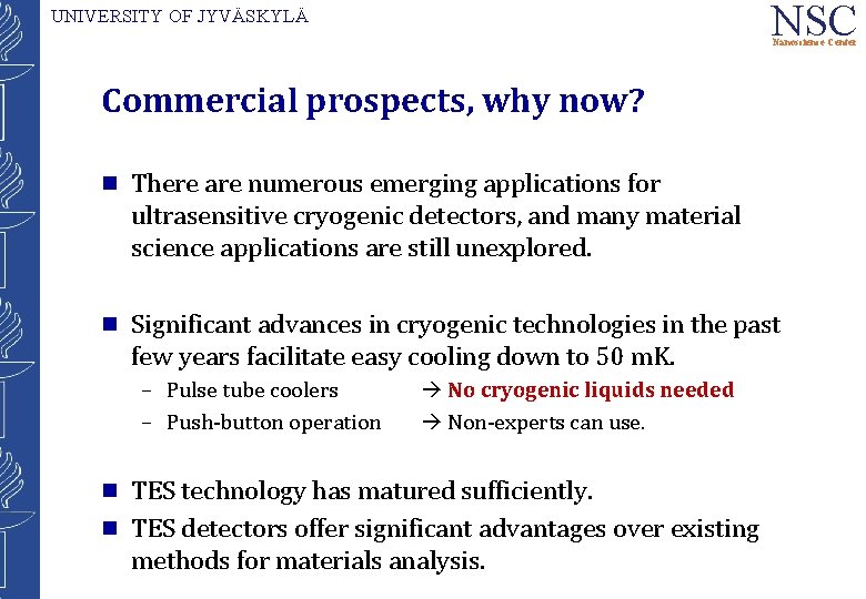 NSC UNIVERSITY OF JYVÄSKYLÄ Nanoscience Center Commercial prospects, why now? g There are numerous
