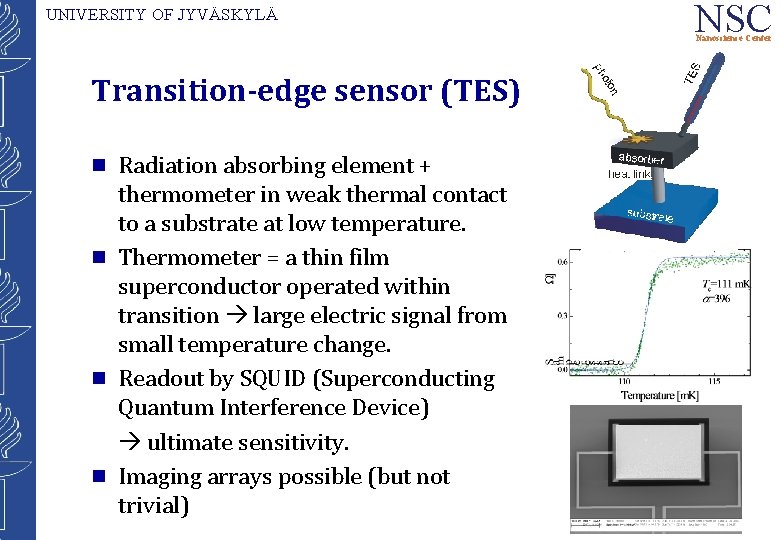 UNIVERSITY OF JYVÄSKYLÄ NSC Nanoscience Center Transition-edge sensor (TES) g g Radiation absorbing element